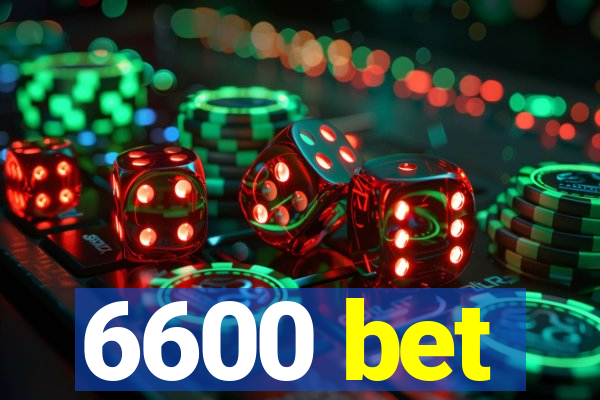 6600 bet